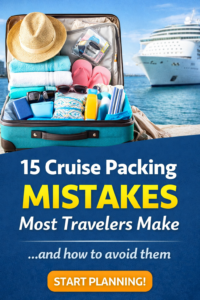 15 cruise packing mistakes to avoid checklist for cruise travelers
